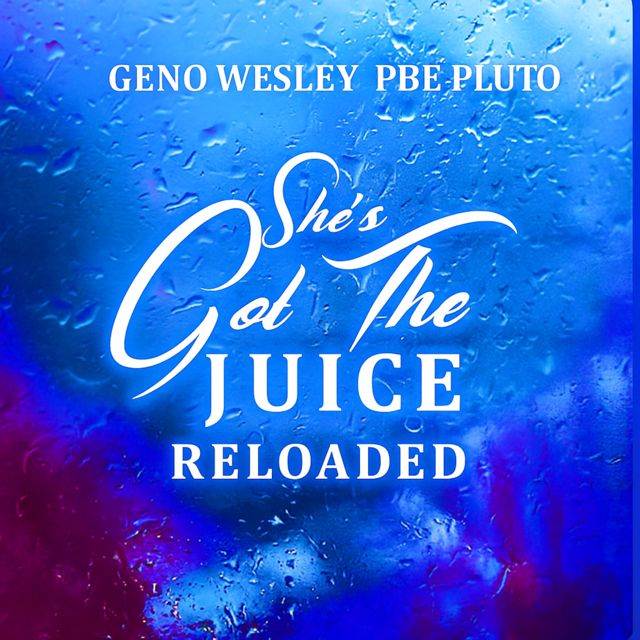 pbe pluto - 'She’s Got The Juice (Reloaded) (feat. geno wesley)' [Ringtone]