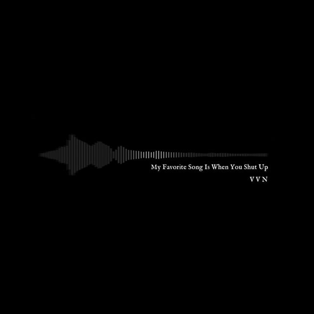 VVN - 'My Favorite Song Is When You Shut Up' [Ringtone]