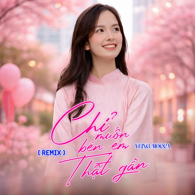 YLing - 'Chỉ Muốn Bên Em Thật Gần (Remix) (feat. MOCCA)' [Ringtone]