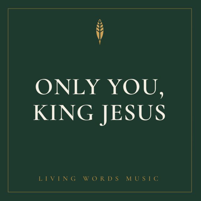 Living Words Music - 'Only You, King Jesus' [Ringtone]
