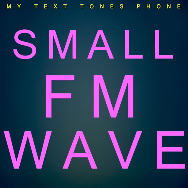 My Text Tones Phone - 'Small FM Wave (Text Tone)' [Ringtone]