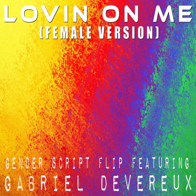 Gender Script Flip - 'Lovin On Me (Female Version Chorus) (feat. Gabriel Devereux)' [Ringtone]