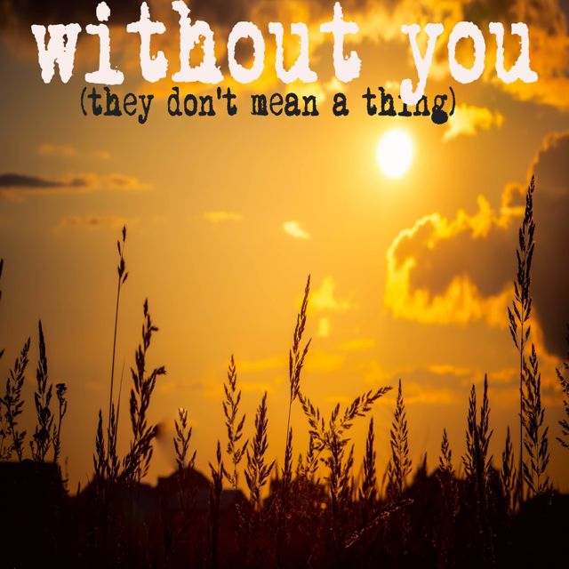 Dirtroad Sunset - 'Without You (They Don't Mean A Thing)' [Ringtone]