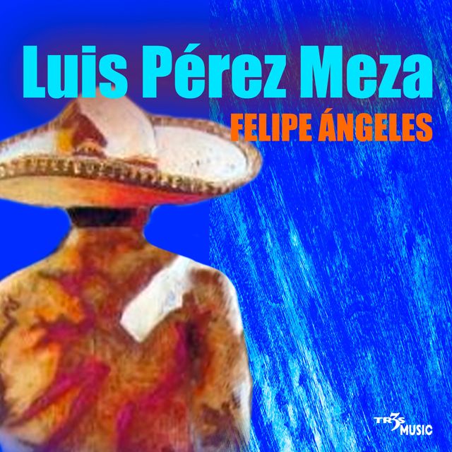 Luis Pérez Meza - 'Felipe Angeles' [Ringtone]