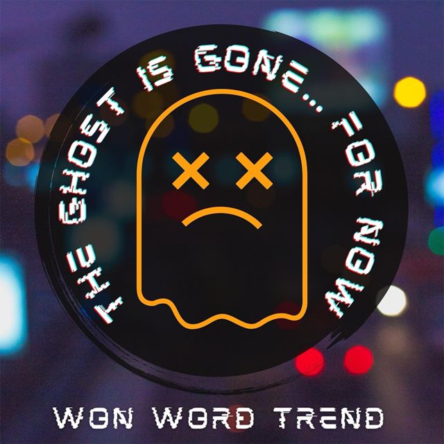 Won Word Trend - 'The Ghost Is Gone...For Now' [Ringtone]