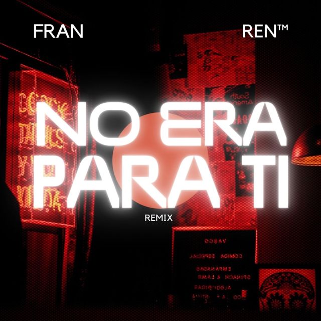 FRAN - 'NO ERA PARA TI (REMIX) (feat. REN™)' [Ringtone]