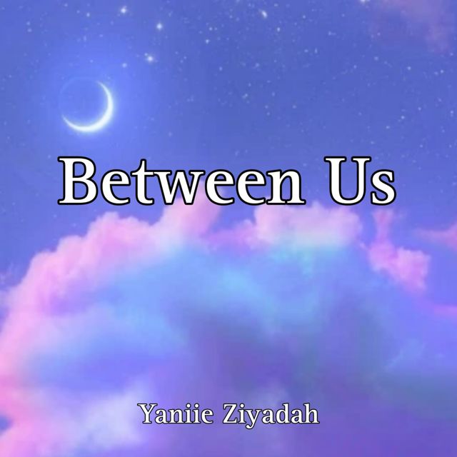 Yaniie Ziyadah - 'Between Us' [Ringtone]