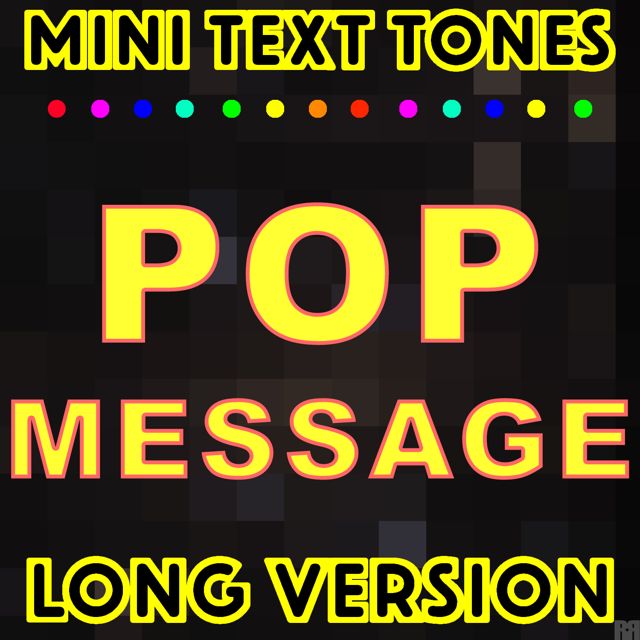 Mini Text Tones - 'Pop Message Long Version' [Ringtone]