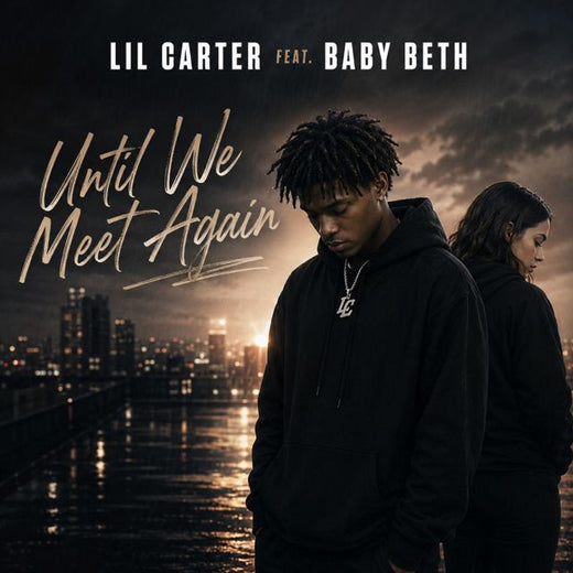 Lil Carter - 'Until We Meet Again (feat. Baby Beth)' [Ringtone]
