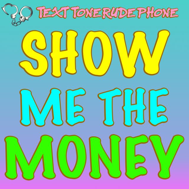 Text Tone Rude Phone - 'Show Me The Money' [Ringtone]