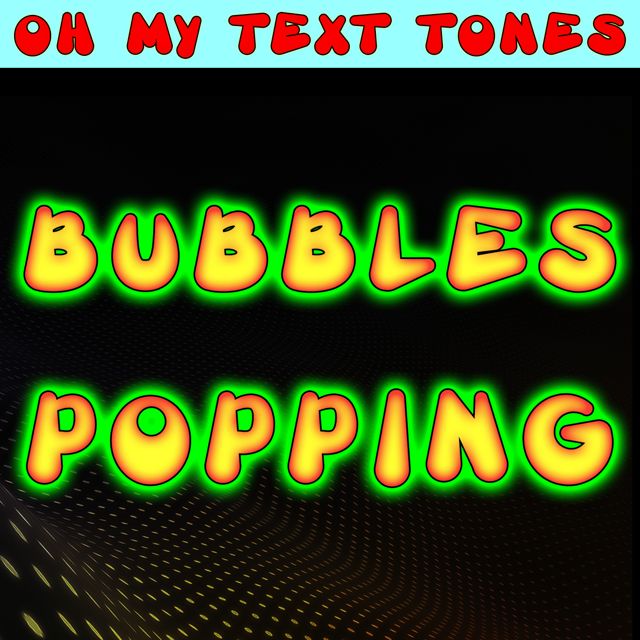 Oh My Text Tones - 'Bubbles Popping (Text Tone)' [Ringtone]