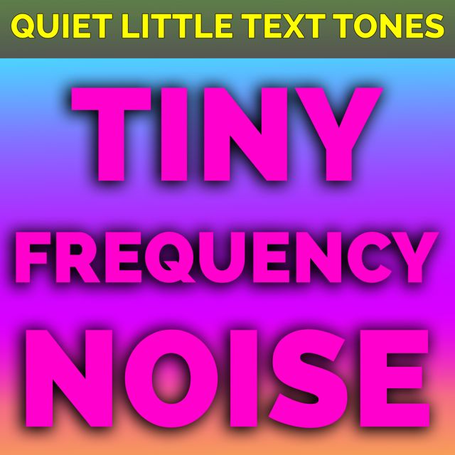 Quiet Little Text Tones - 'Tiny Frequency Noise' [Ringtone]