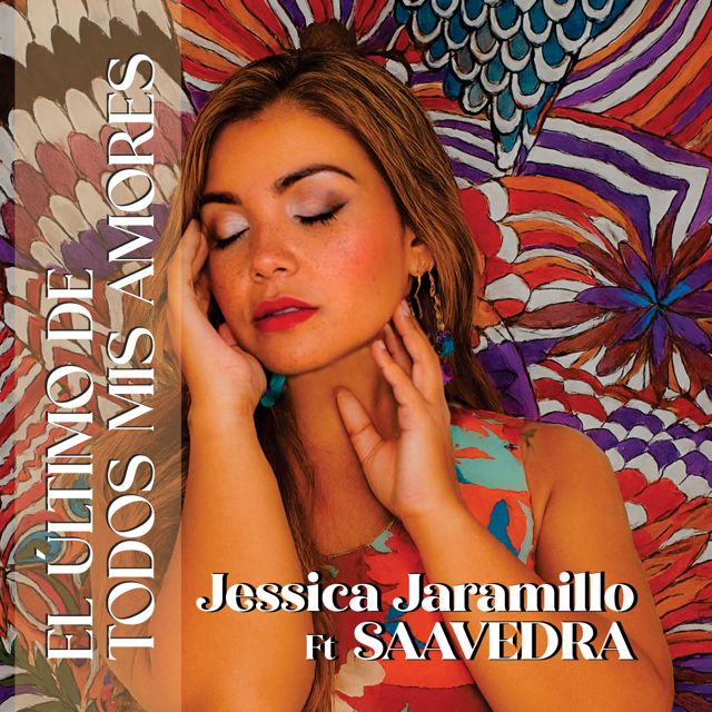 Jessica Jaramillo - 'El Último De Todos Mis Amores (feat. SAAVEDRA)' [Ringtone]