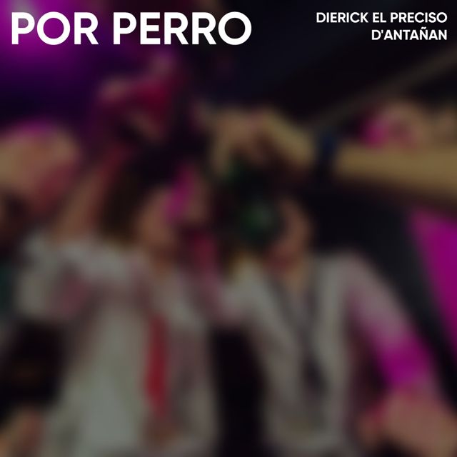 Dierick El Preciso - 'X-Perro (feat. D'ARTAÑAN)' [Ringtone]