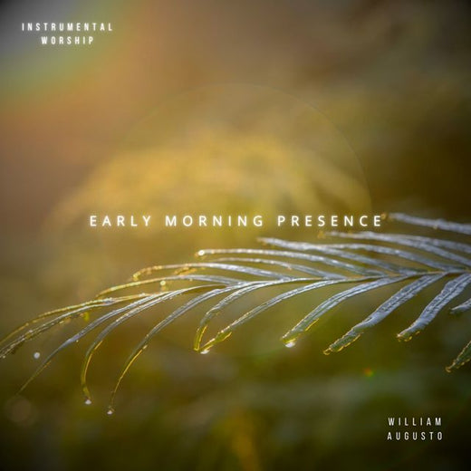 Soaking in His Presence - 'Early Morning Presence (feat. William Augusto)' [Ringtone]