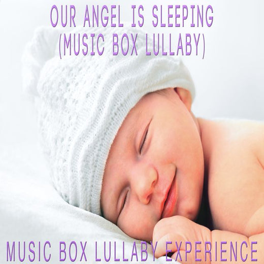 Music Box Lullaby Experience - 'Our Angel Is Sleeping (Music Box Lullaby)' [Ringtone]