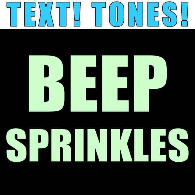 Text! Tones! - 'Beep Sprinkles (Text Tone)' [Ringtone]
