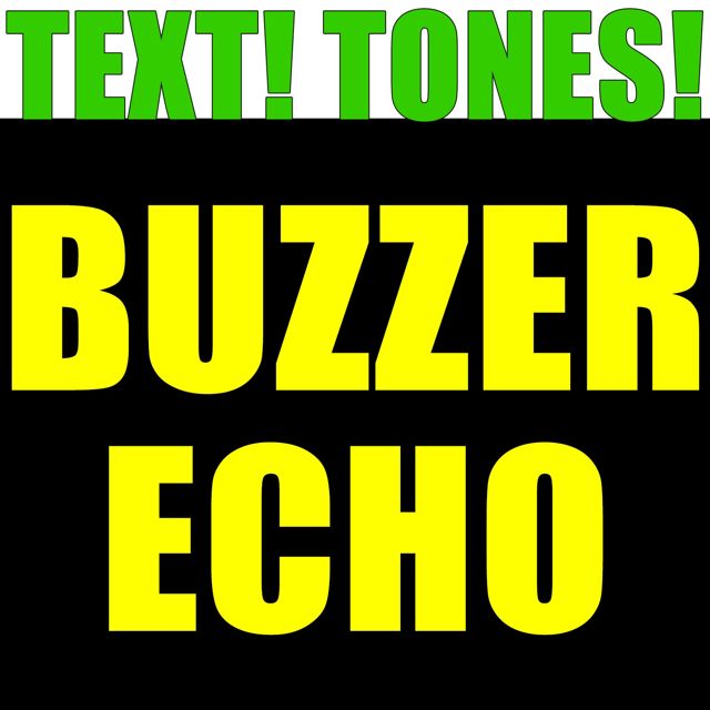 Text! Tones! - 'Buzzer Echo (Text Tone)' [Ringtone]