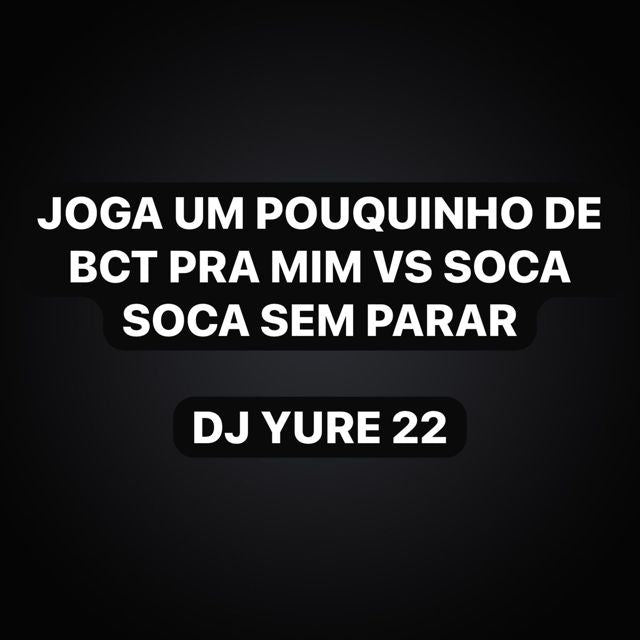 DJ Yure 22 - 'Joga Um Pouquinho De Bct Pra Mim Vs Soca Soca Sem Parar (feat. KKzin & Funk Maia)' [Ringtone]
