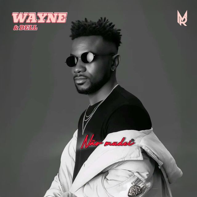 WAYNE - 'Não Mudei (feat. Dell)' [Ringtone]