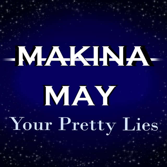 MAKINA MAY - 'Your Pretty Lies' [Ringtone]
