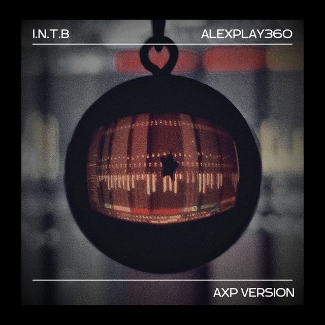 AlexPlay360 - 'I.N.T.B (AXP Version)' [Ringtone]