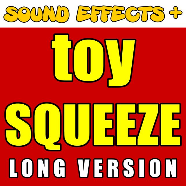 Sound Effects + - 'Toy Squeeze Long Version' [Ringtone]