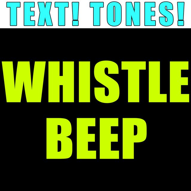 Text! Tones! - 'Whistle Beep (Text Tone)' [Ringtone]