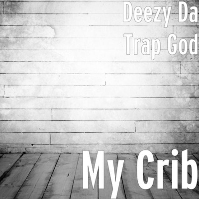 Deezy Da Trap God - 'My Crib' [Ringtone]