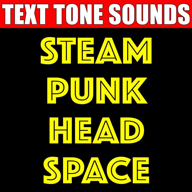 Text Tone Sounds - 'Steam Punk Head Space (Text Tone)' [Ringtone]