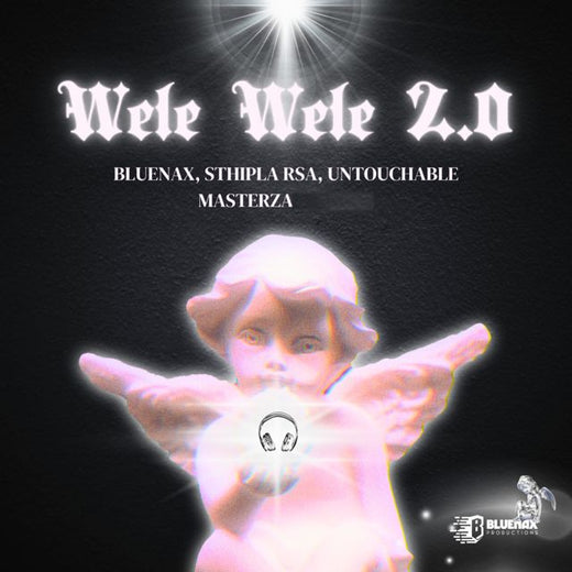Bluenax - 'Wele Wele 2.0 (feat. Sthipla rsa & Untouchable MasterZA)' [Ringtone]