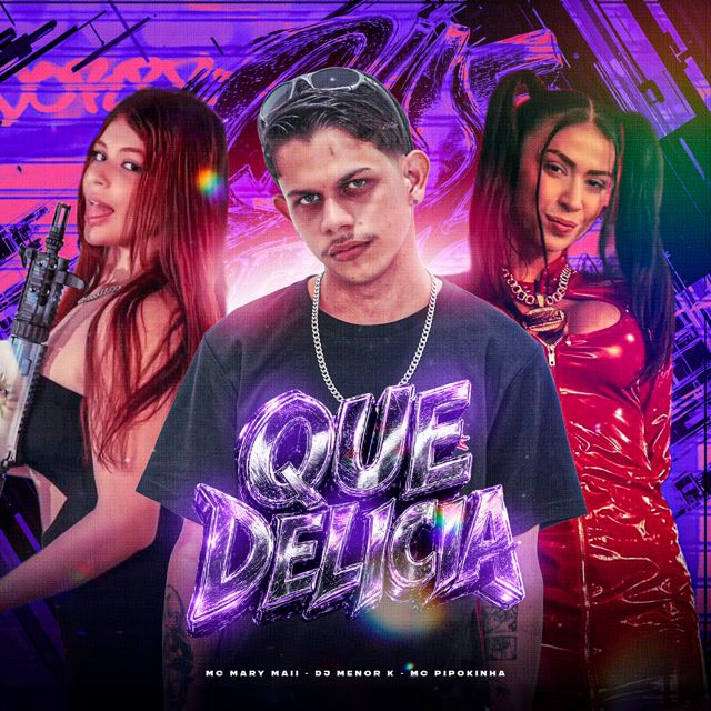 Dj Menor K - 'QUE DELICIA (feat. Mc Mary Maii & MC Pipokinha)' [Ringtone]