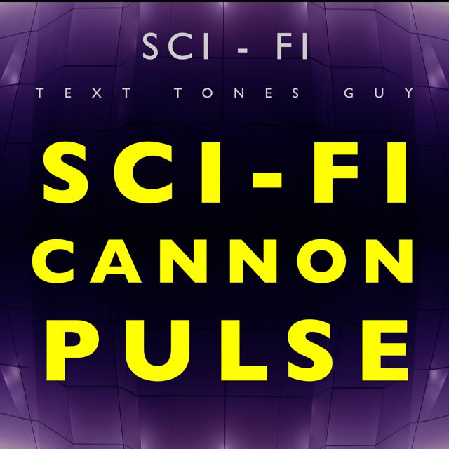 Sci Fi Text Tones Guy - 'Sci Fi Cannon Pulse (Text Tone)' [Ringtone]