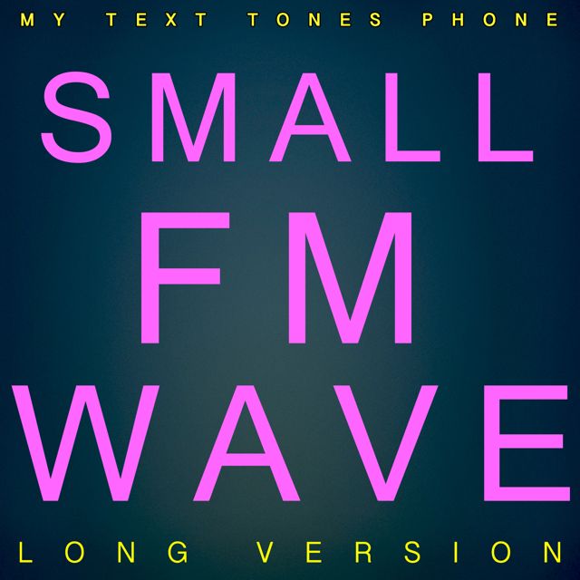 My Text Tones Phone - 'Small FM Wave Long Version' [Ringtone]