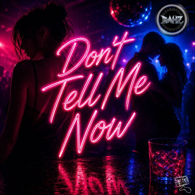 BAHZ - 'Don't Tell Me Now' [Ringtone]
