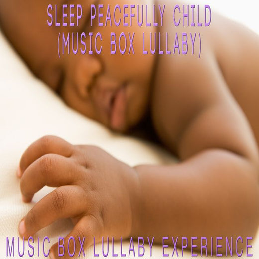 Music Box Lullaby Experience - 'Sleep Peacefully Child (Music Box Lullaby)' [Ringtone]