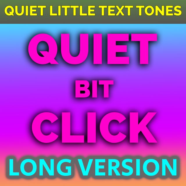 Quiet Little Text Tones - 'Quiet Bit Click Long Version' [Ringtone]