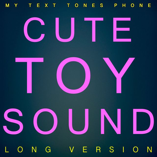My Text Tones Phone - 'Cute Toy Sound Long Version' [Ringtone]