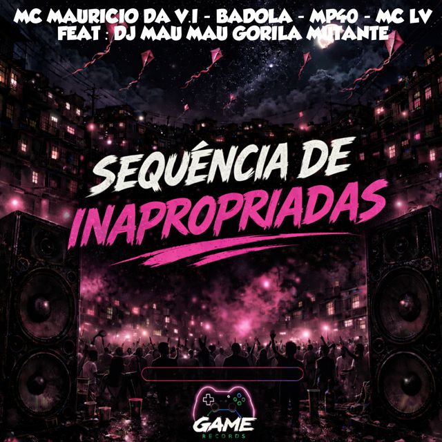 MC Mauricio da V.I - 'Sequéncia de Inapropriadas (feat. Badola & MC LV & MP40 & DJ MAU MAU GORILA MUTANTE)' [Ringtone]