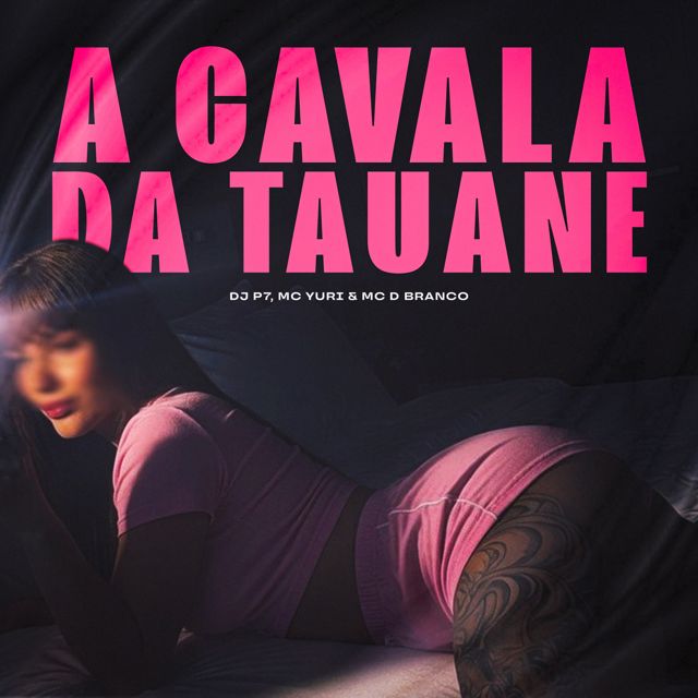 DJ P7 - 'A Cavala da Tauane (feat. MC Yuri & Mc D Branco)' [Ringtone]