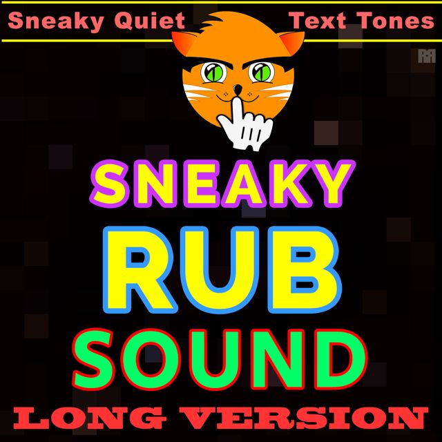 Sneaky Quiet Text Tones - 'Sneaky Rub Sound Long Version' [Ringtone]