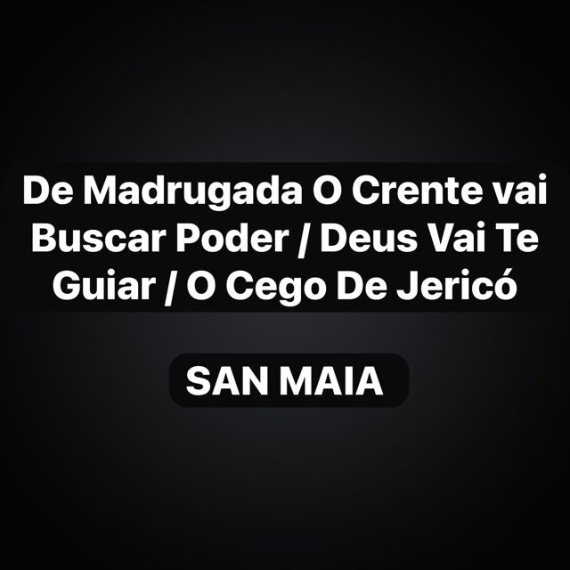 San Maia - 'De Madrugada O Crente vai Buscar Poder / Deus Vai Te Guiar / O Cego De Jericó (feat. Jeová Da Play)' [Ringtone]