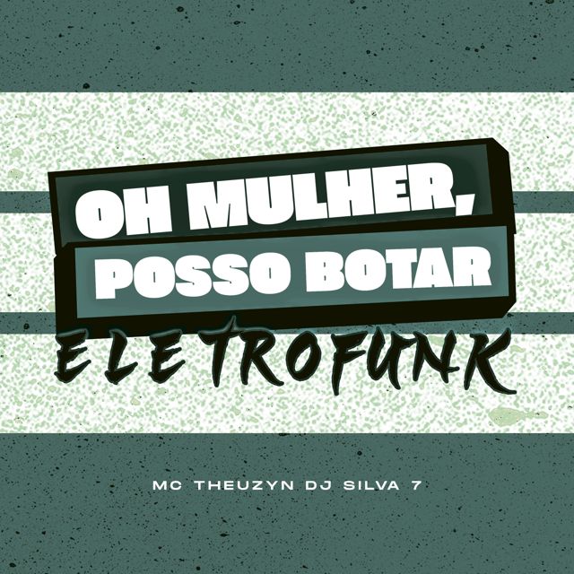DJ SILVA 7 - 'OH MULHER, POSSO BOTAR Eletrofunk (feat. MC Theuzyn)' [Ringtone]