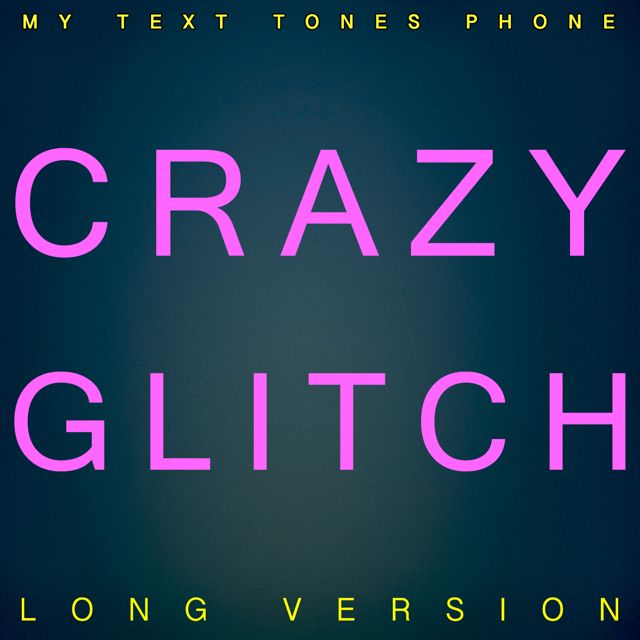 My Text Tones Phone - 'Crazy Glitch Long Version' [Ringtone]