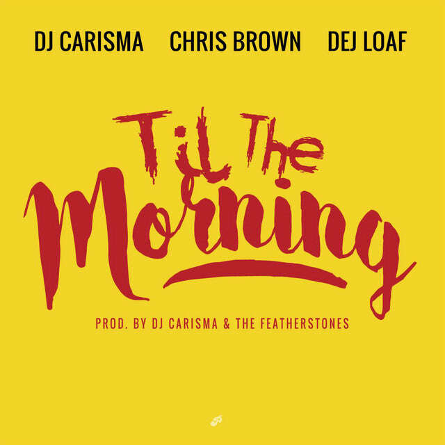 DJ Carisma feat. Chris Brown & DeJ Loaf - 'Til The Morning' [Ringtone]