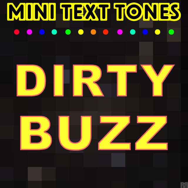 Mini Text Tones - 'Dirty Buzz (Text Tone)' [Ringtone]