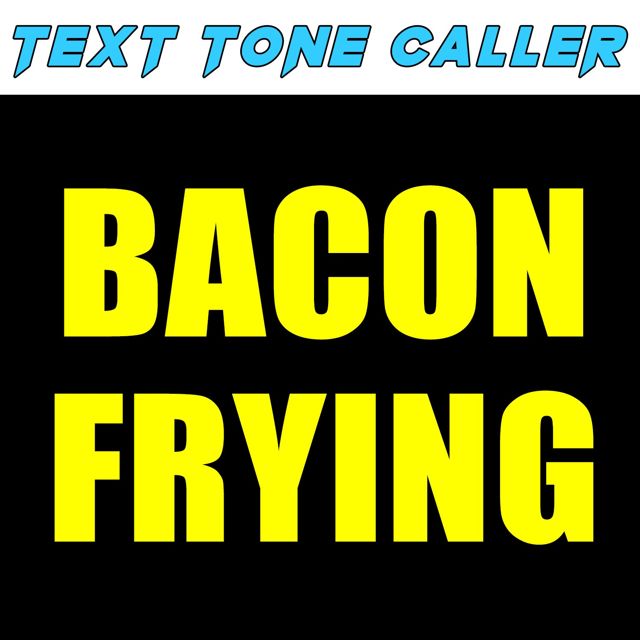 Text Tone Caller - 'Bacon Frying (Text Tone)' [Ringtone]