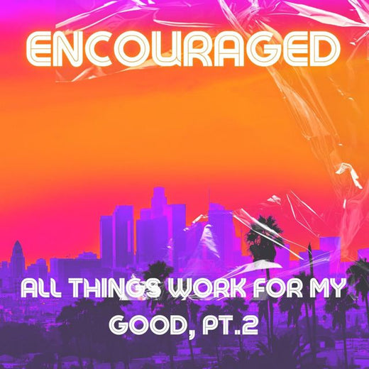 Encouraged - 'All Things Work for My Good, Pt. 2' [Ringtone]