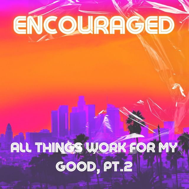 Encouraged - 'All Things Work for My Good, Pt. 2' [Ringtone]