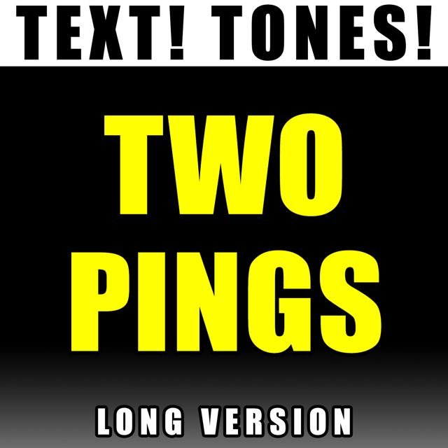 Text! Tones! - 'Two Pings Long Version (Text Tone)' [Ringtone]